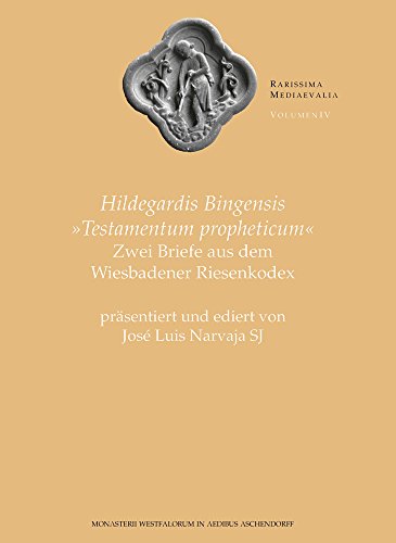 Hildegardis Bingensis Testamentum propheticum: Zwei Werke aus dem Wiesbadener Riesenkodex, präsentiert und ediert von Jose Louis Narvaja SJ (Rarissima Mediaeualia, Band 4)