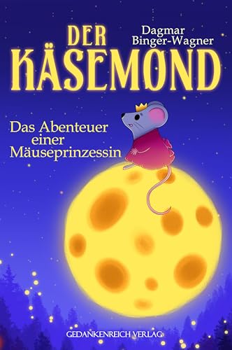 Der Käsemond: Das Abenteuer einer Mäuseprinzessin