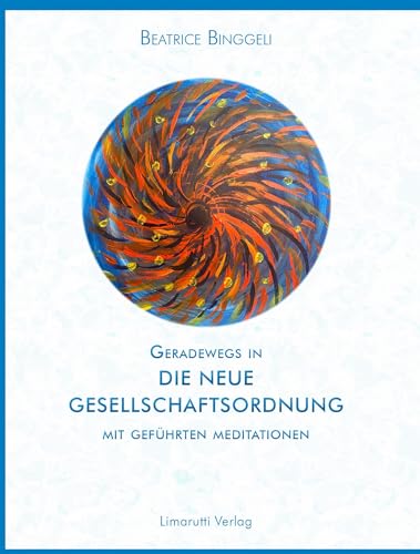 Geradewegs in eine neu Gesellschaftsordnung Geradewegs in eine neu Gesellschaftsordnung von Limarutti Verlag