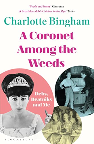 Coronet Among the Weeds: The internationally bestselling, deliciously funny confessions of a debutante von Bloomsbury