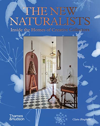 The New Naturalists: Inside the Homes of Creative Collectors von Thames & Hudson
