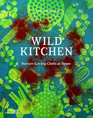 Wild Kitchen: Nature-Loving Chefs at Home