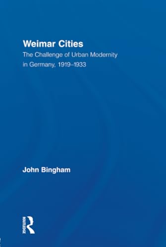 Weimar Cities: The Challenge of Urban Modernity in Germany, 1919-1933 (Routledge Studies in Modern European History, Band 10)
