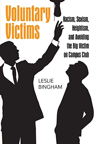 Voluntary Victims: Racism, Sexism, Heightism, and Avoiding the Big Victim on Campus Club von Outskirts Press