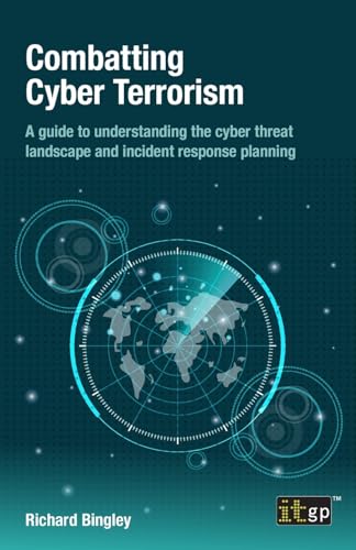 Combatting Cyber Terrorism: A guide to understanding the cyber threat landscape and incident response planning Combatting Cyber Terrorism: A guide to understanding the cyber threat landscape and incident response planning von Itgp