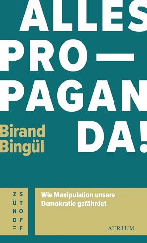 Alles Propaganda!: Wie Manipulation unsere Demokratie gefährdet (Atrium Zündstoff) von Atrium Verlag