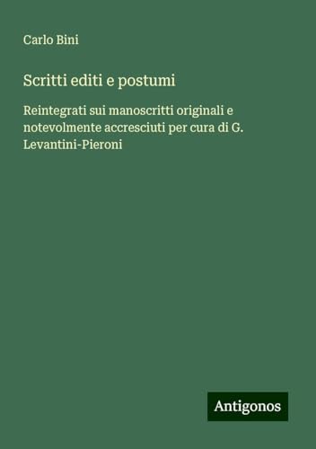 Scritti editi e postumi: Reintegrati sui manoscritti originali e notevolmente accresciuti per cura di G. Levantini-Pieroni von Antigonos Verlag