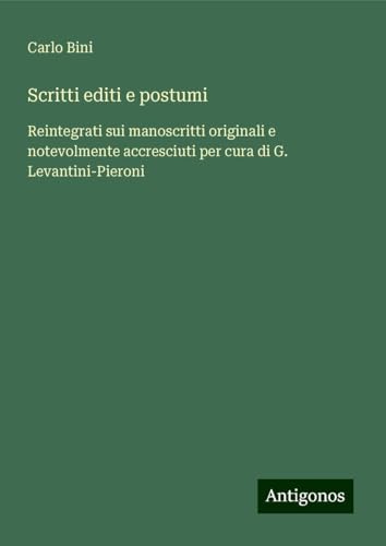 Scritti editi e postumi: Reintegrati sui manoscritti originali e notevolmente accresciuti per cura di G. Levantini-Pieroni von Antigonos Verlag