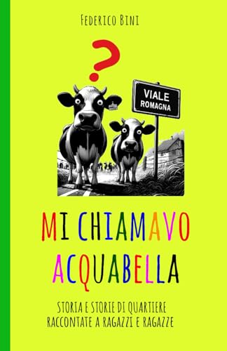 Mi chiamavo Acquabella: Storia e storie di quartiere raccontate a ragazzi e ragazze von Independently published
