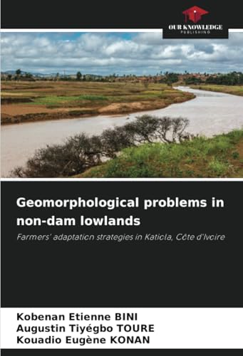 Geomorphological problems in non-dam lowlands: Farmers' adaptation strategies in Katiola, Côte d'Ivoire von Our Knowledge Publishing