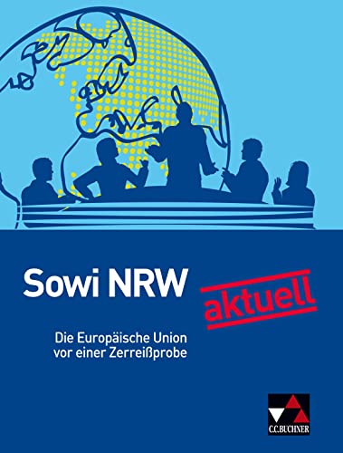 Sowi NRW / Sowi NRW aktuell: Die EU vor einer Zerreißprobe: Unterrichtswerk für Sozialwissenschaften in der gymnasialen Oberstufe... / Die Europäische ... gymnasialen Oberstufe in Nordrhein-Westfalen)