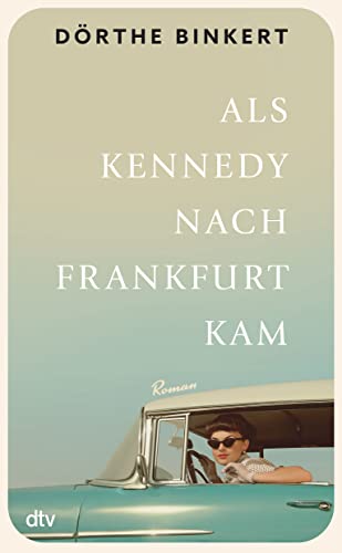 Als Kennedy nach Frankfurt kam: Roman