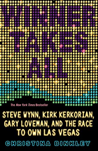 Winner Takes All: Steve Wynn, Kirk Kerkorian, Gary Loveman, and the Race to Own Las Vegas von Hachette