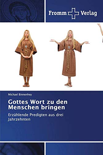 Gottes Wort zu den Menschen bringen: Erzählende Predigten aus drei Jahrzehnten von Fromm Verlag