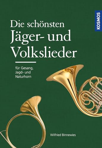Die schönsten Jäger- und Volkslieder: Für Gesang, Jagd- und Naturhornbegleitung