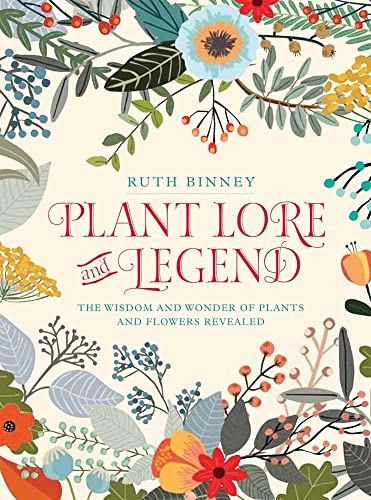 Plant Lore and Legend: The wisdom and wonder of plants and flowers revealed Plant Lore and Legend: The wisdom and wonder of plants and flowers revealed