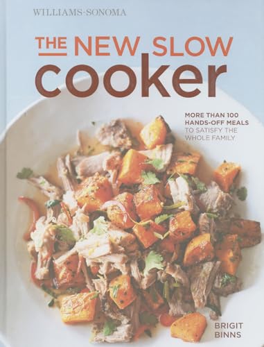 The New Slow Cooker rev. (Williams-Sonoma): More than 100 Hands-off Meals to Satisfy the Whole Family