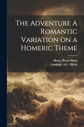 The Adventure A Romantic Variation on a Homeric Theme von Legare Street Press