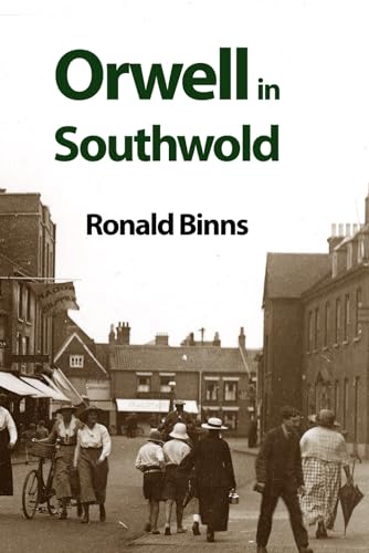Orwell in Southwold: His Life and Writings in a Suffolk Town