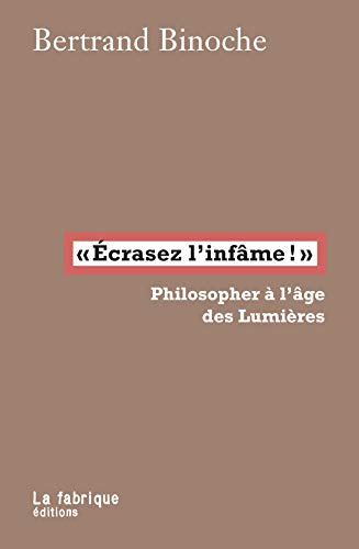 "Écrasez l'infâme!": Philosopher à l'âge des Lumières