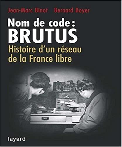 Nom de code : BRUTUS: Histoire d'un réseau de la France libre