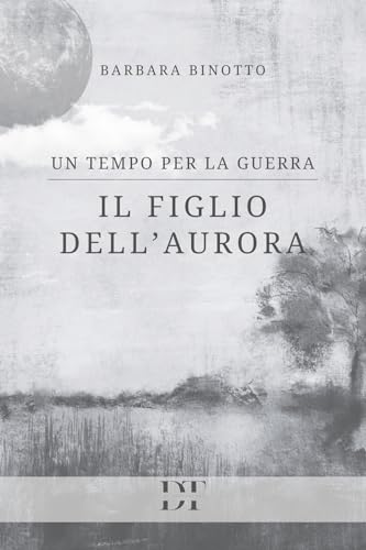 Un tempo per la guerra: Il figlio dell'Aurora von De Tomi Editore