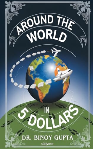 Around the World in 5 Dollars von Ukiyoto Publishing