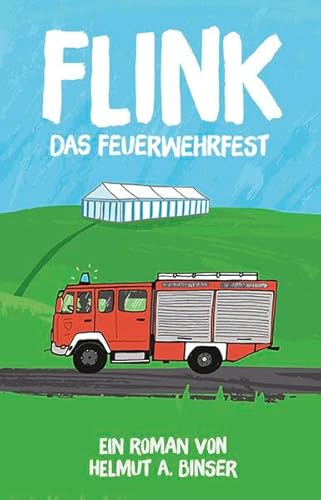 FLINK - Das Feuerwehrfest: Ein Roman von Helmut A. Binser von Vögel, E