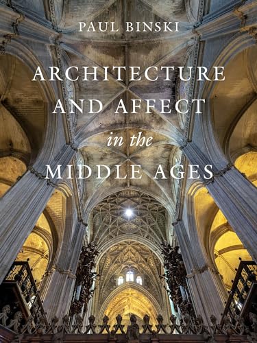 Architecture and Affect in the Middle Ages (Franklin D. Murphy Lectures) von University of California Press