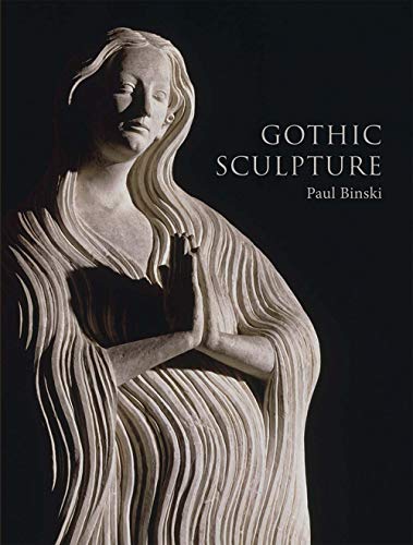 Gothic Sculpture: Eloquence, Craft, and Materials (Paul Mellon Centre for Studies in British Art) von Yale University Press