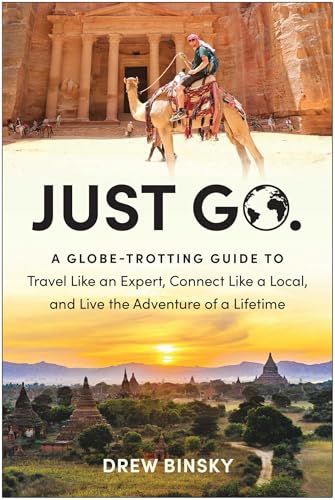 Just Go: A Globe-Trotting Guide to Travel Like an Expert, Connect Like a Local, and Live the Adventure of a Lifetime Just Go: A Globe-Trotting Guide to Travel Like an Expert, Connect Like a Local, and Live the Adventure of a Lifetime
