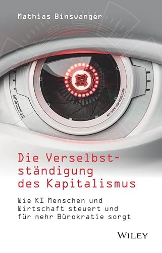 Die Verselbstständigung des Kapitalismus: Wie KI Menschen und Wirtschaft steuert und für mehr Bürokratie sorgt von Wiley-VCH