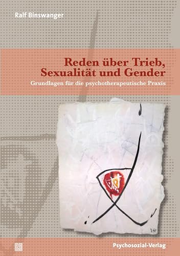 Reden über Trieb, Sexualität und Gender: Grundlagen für die psychotherapeutische Praxis (Beiträge zur Sexualforschung)