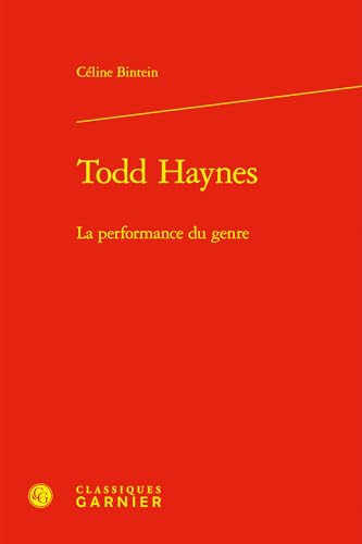 Todd Haynes: La Performance Du Genre von Classiques Garnier