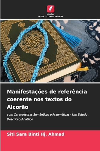 Manifestações de referência coerente nos textos do Alcorão: com Caraterísticas Semânticas e Pragmáticas - Um Estudo Descritivo-Analítico von Edições Nosso Conhecimento