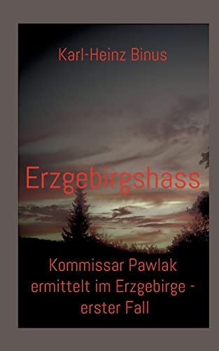 Erzgebirgshass: Kommissar Pawlak ermittelt im Erzgebirge - erster Fall