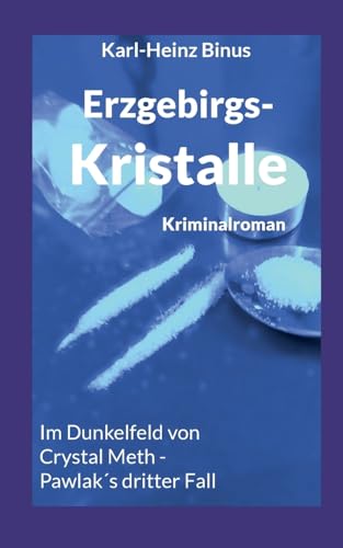 Erzgebirgskristalle: Im Dunkelfeld von Crystal Meth - Pawlaks dritter Fall (Kommissar Pawlak ermittelt im Erzgebirge)