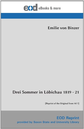 Drei Sommer in Löbichau 1819 - 21: [Reprint of the Original from 1877] von EOD Network