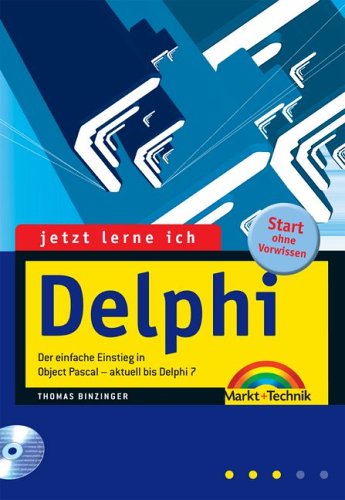 Jetzt lerne ich Delphi . Der einfache Einstieg in Object Pascal - aktuell bis Delphi 7 von Markt+Technik
