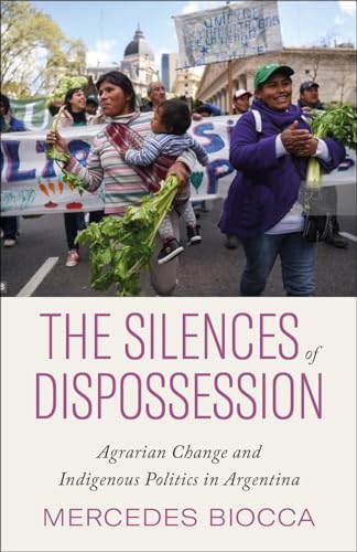 The Silences of Dispossession: Agrarian Change and Indigenous Politics in Argentina von Pluto Press