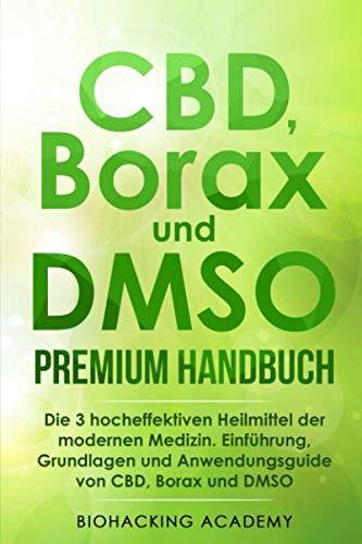 CBD, Borax und DMSO Premium Handbuch: Die 3 hocheffektiven Heilmittel der modernen Medizin. Einführung, Grundlagen und Anwendungsguide von CBD, Borax und DMSO. von Independently published