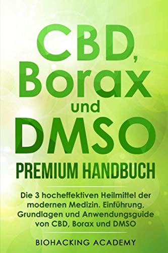CBD, Borax und DMSO Premium Handbuch: Die 3 hocheffektiven Heilmittel der modernen Medizin. Einführung, Grundlagen und Anwendungsguide von CBD, Borax und DMSO. CBD, Borax und DMSO Premium Handbuch: Die 3 hocheffektiven Heilmittel der modernen Medizin. Einführung, Grundlagen und Anwendungsguide von CBD, Borax und DMSO.