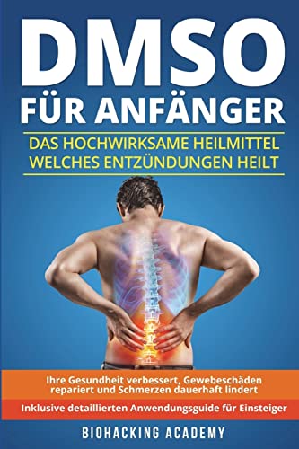 DMSO für Anfänger: Das hochwirksame Heilmittel welches Entzündungen heilt, Ihre Gesundheit verbessert, Gewebeschäden repariert und Schmerzen dauerhaft lindert. Inklusive detailliertem Anwendungsguide. von CREATESPACE