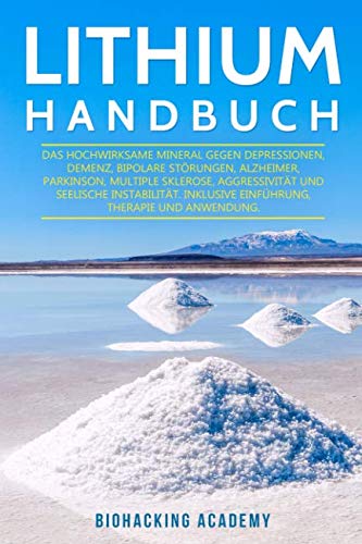 Lithium Handbuch: Das hochwirksame Mineral gegen Depressionen, Demenz, bipolare Störungen, Alzheimer, Parkinson, Multiple Sklerose, Aggressivität und seelische Instabilität. von Independently published