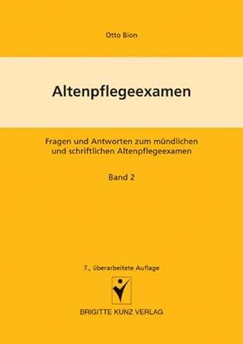 Altenpflegeexamen: Band 2: Altenpflege, Altenkrankenpflege, Krankheitslehre, Erste Hilfe (Brigitte Kunz Verlag)