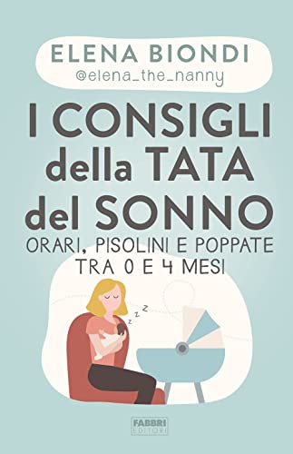 I consigli della tata del sonno. Orari, pisolini e poppate tra 0 e 4 mesi (Fabbri. Varia) von Fabbri