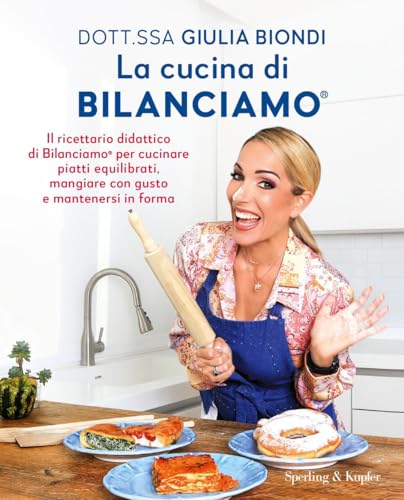 La cucina di Bilanciamo®. Il ricettario didattico di Bilanciamo® per cucinare piatti equilibrati, mangiare con gusto e mantenersi in forma (Guide. Benessere)