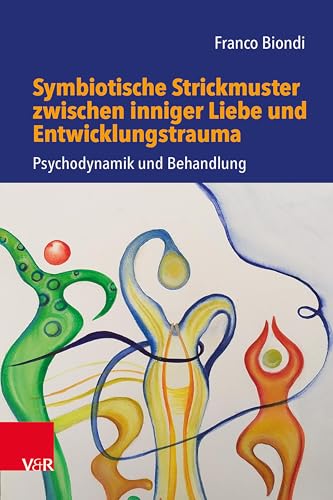 Symbiotische Strickmuster zwischen inniger Liebe und Entwicklungstrauma: Psychodynamik und Behandlung Symbiotische Strickmuster zwischen inniger Liebe und Entwicklungstrauma: Psychodynamik und Behandlung