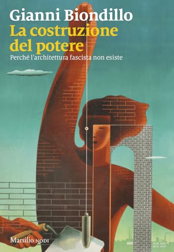 La costruzione del potere. Perché l’architettura fascista non esiste (I nodi) von Marsilio