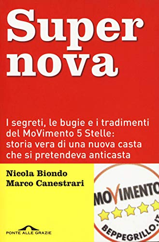 Supernova. I segreti, le bugie e i tradimenti del MoVimento 5 stelle: storia vera di una nuova casta che si pretendeva anticasta. Nuova ediz. (Inchieste, Band 44) von Ponte alle Grazie